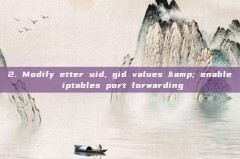 2. Modify etter uid, gid values & enable iptables port forwarding