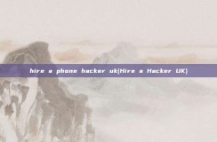 hire a phone <strong>hacker</strong> uk(Hire a <strong>hacker</strong> UK)