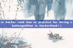 in <strong>hacker</strong> rank how to practice for hiring challenge(What Is <strong>hacker</strong>Rank?)