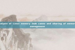Analysis of Linux memory leak cases and sharing of memory management