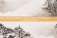 Anubis banking malware imitates TikTok international version in attack activity