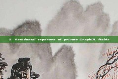 2. Accidental exposure of private GraphQL fields