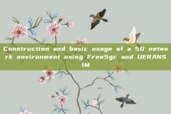 Construction and basic usage of a 5G network environment using Free5gc and UERANSIM