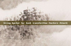 hiring <strong>hacker</strong> for bank transfer(How <strong>hacker</strong>s Attack)