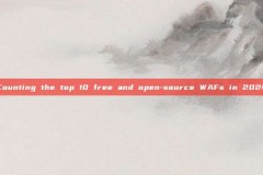 Counting the top 10 free and open-source WAFs in 2024