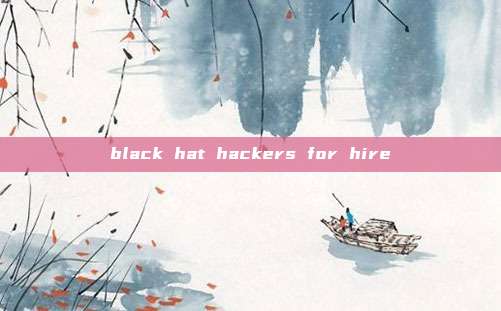 black hat hackers for hire