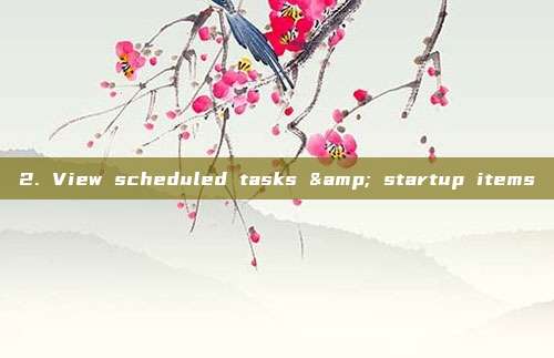 2. View scheduled tasks & startup items