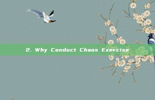 2. Why Conduct Chaos Exercise
