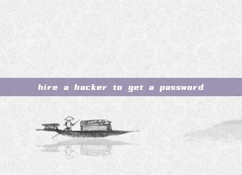hire a hacker to get a password