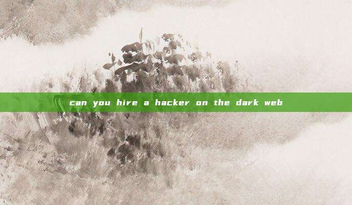 can you hire a hacker on the dark web