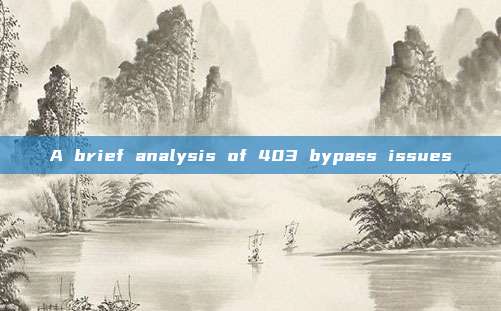 A brief analysis of 403 bypass issues