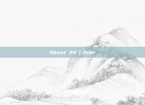 About AV｜Ator