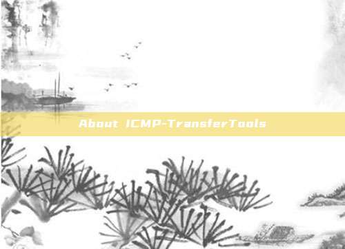 About ICMP-TransferTools