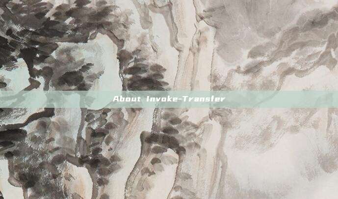 About Invoke-Transfer