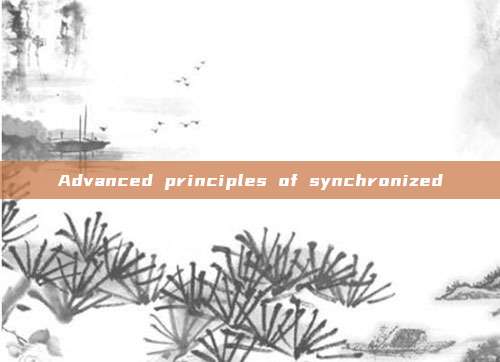 Advanced principles of synchronized