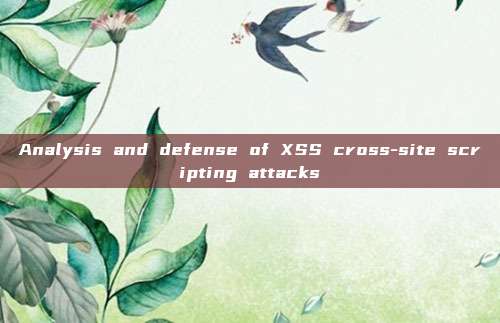 Analysis and defense of XSS cross-site scripting attacks