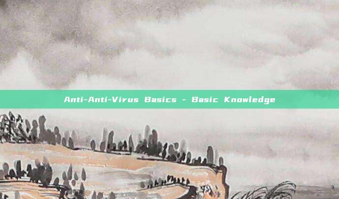 Anti-Anti-Virus Basics - Basic Knowledge