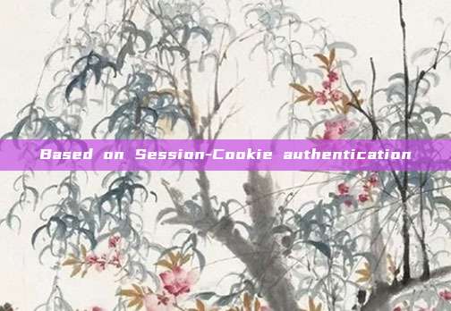 Based on Session-Cookie authentication