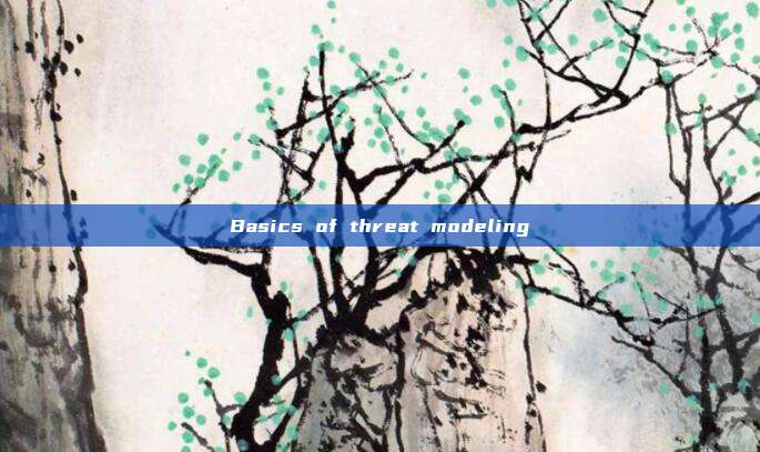 Basics of threat modeling