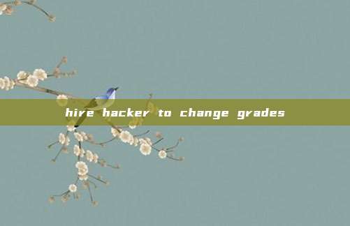 hire hacker to change grades