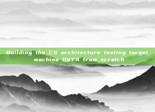 Building the CS architecture testing target machine DVTA from scratch