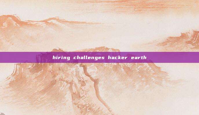 hiring challenges hacker earth