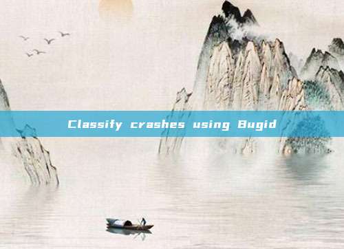 Classify crashes using Bugid