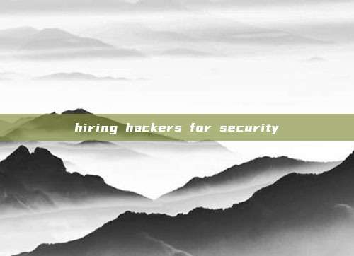 hiring hackers for security