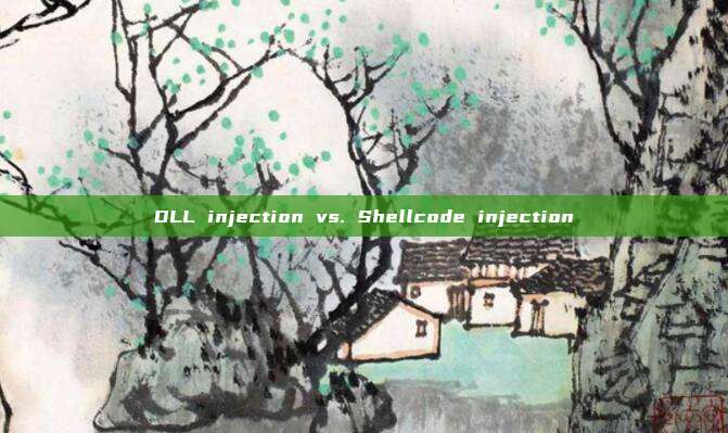 DLL injection vs. Shellcode injection
