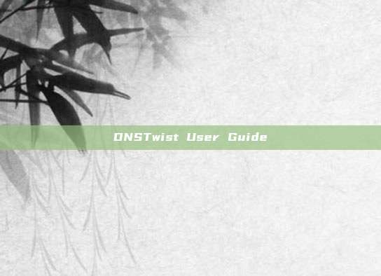 DNSTwist User Guide