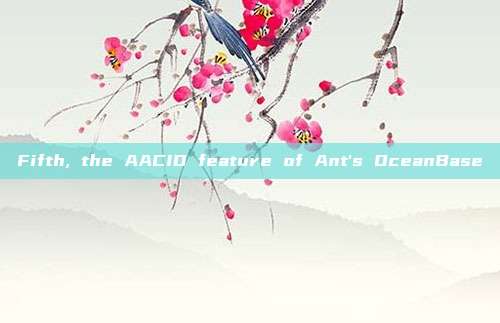 Fifth, the AACID feature of Ant's OceanBase