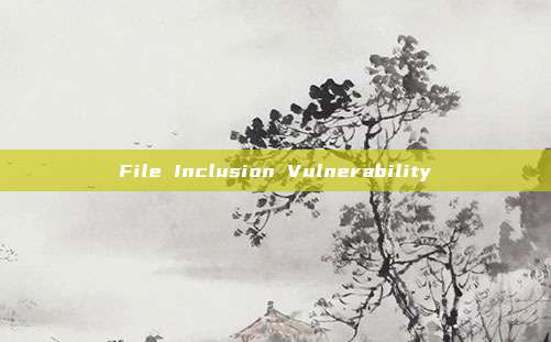 File Inclusion Vulnerability