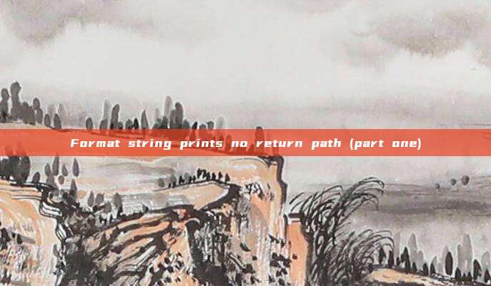 Format string prints no return path (part one)