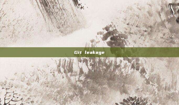 Git leakage