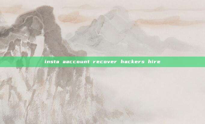 insta aaccount recover hackers hire