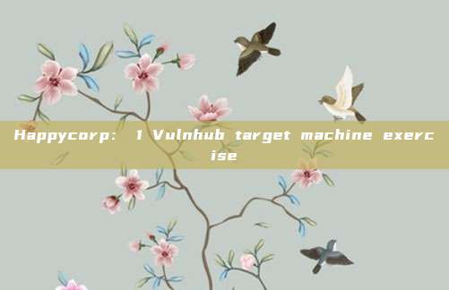 Happycorp: 1 Vulnhub target machine exercise