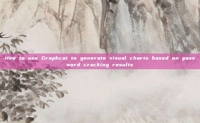 How to use Graphcat to generate visual charts based on password cracking results