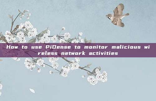 How to use PiDense to monitor malicious wireless network activities
