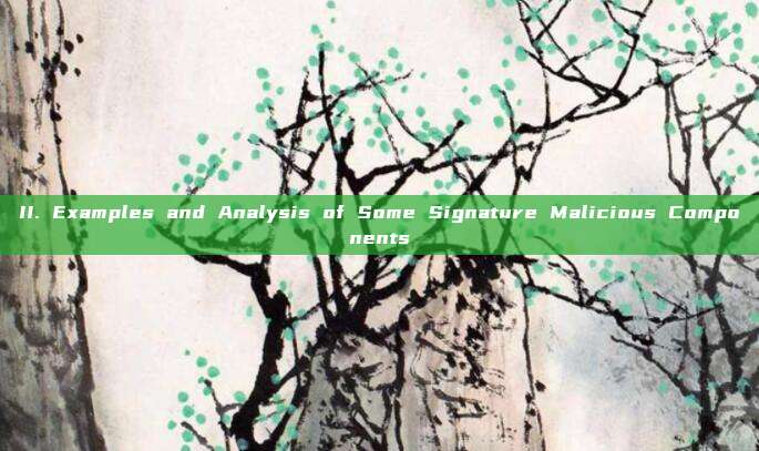 II. Examples and Analysis of Some Signature Malicious Components