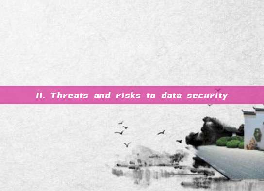 II. Threats and risks to data security
