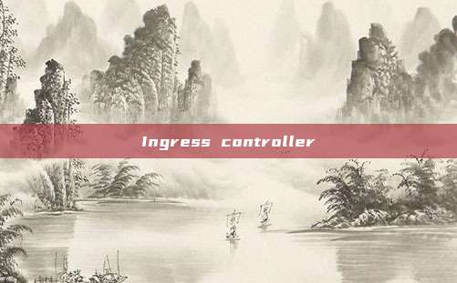 Ingress controller