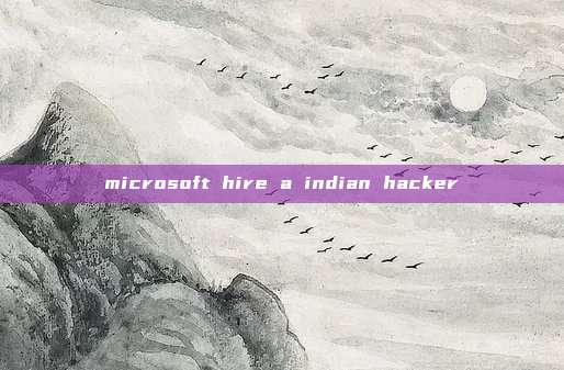 microsoft hire a indian hacker