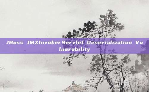 JBoss JMXInvokerServlet Deserialization Vulnerability