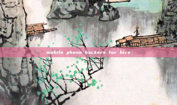 mobile phone hackers for hire