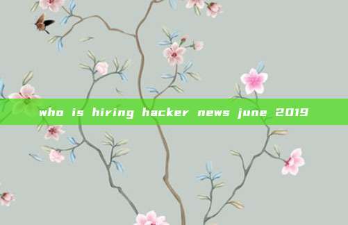who is hiring hacker news june 2019