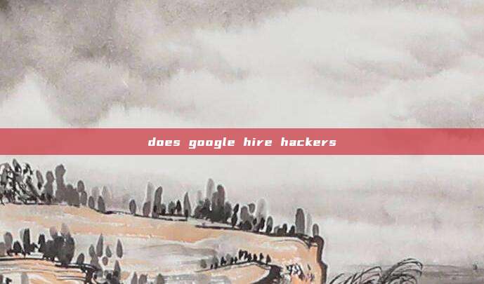 does google hire hackers