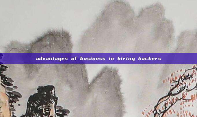 advantages of business in hiring hackers