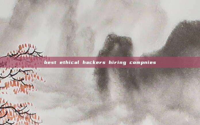 best ethical hackers hiring compnies