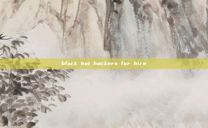 black hat hackers for hire