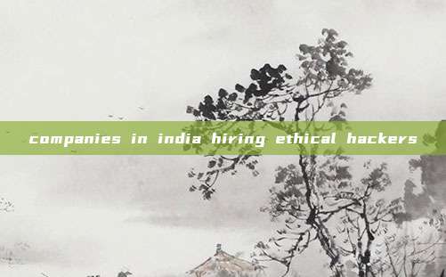 companies in india hiring ethical hackers